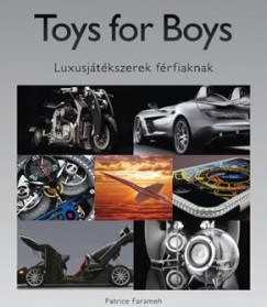 Patrice Farameh   (Szerk.) - Toys for Boys - Luxusjtkszerek frfiaknak