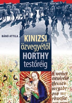 Bn Attila - Kinizsi zvegytl Horthy testrig