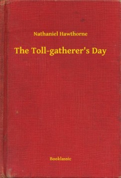 Nathaniel Hawthorne - The Toll-gatherer's Day