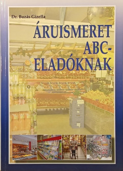 Dr. BUZÁS GIZELLA - Áruismeret ABC-eladóknak