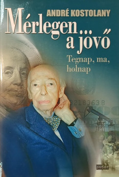 André Kostolany - Mérlegen a jövő