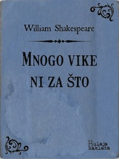 William Shakespeare - Mnogo vike ni za �to