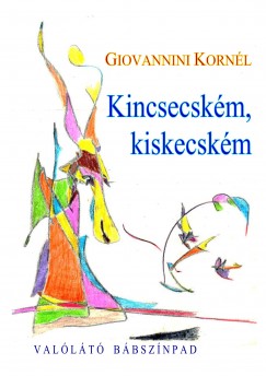 Giovannini Kornl - Kincsecskm, kiskecskm
