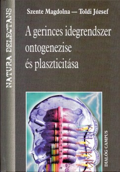 Szente Magdolna - Toldi Jzsef - A gerinces idegrendszer ontogenezise s plaszticitsa