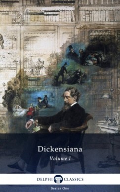 Charles Dickens - Delphi Dickensiana Volume I (Illustrated)