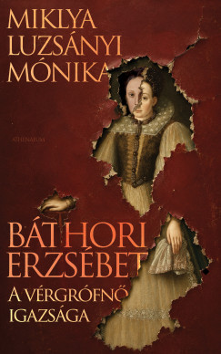 Báthori Erzsébet - A vérgrófnő igazsága