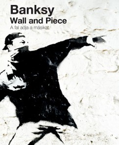 Banksy - Wall and Piece - A fal adja a msikat