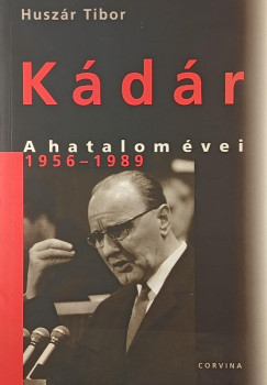 Huszr Tibor - Kdr - A hatalom vei 1956-1989