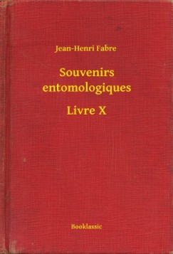Jean-Henri Fabre - Souvenirs entomologiques - Livre X