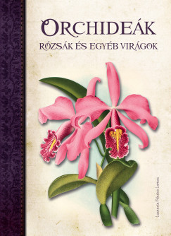 Pérsico Lucrecia Lamas - Orchideák, Rózsák és egyéb virágok