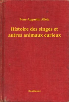 Pons-Augustin Alletz - Histoire des singes et autres animaux curieux