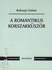 Rohonyi Zoltn - A romantikus korszakkszb
