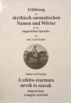 Fischer K�roly Antal - Erkl�rung der Skythisch-sarmatischen Namen und W�rter - A szk�ta-szarmata nevek �s szavak
