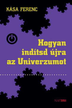 Ksa Ferenc - Hogyan indtsd jra az Univerzumot