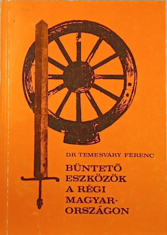 Temesváry Ferenc - Büntető eszközök a régi Magyarországon