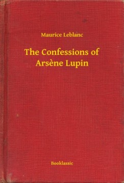 Maurice Leblanc - The Confessions of Arsene Lupin