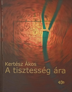 Kertész Ákos - A tisztesség ára