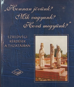 "Honnan jvnk? Mik vagyunk? Hov megynk?"