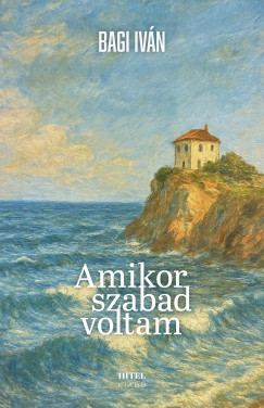 Bagi Iván - Amikor szabad voltam
