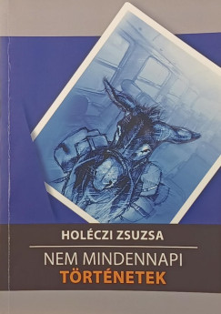 Holéczi Zsuzsa - Nem mindennapi történetek (dedikált)