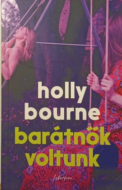 Holly Bourne - Bar�tn�k voltunk