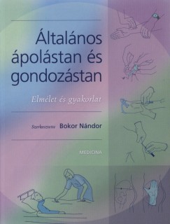 Bokor Nándor   (Szerk.) - Általános ápolástan és gondozástan