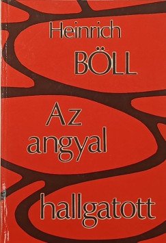 Heinrich Böll - Az angyal hallgatott