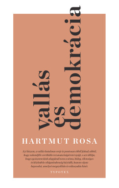 Hartmut Rosa - Vall�s �s demokr�cia - Rezonanciaelm�leti megfontol�sok a nyilv�noss�gr�l