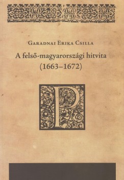 Garadnai Erika Csilla - A fels-magyarorszgi hitvita (1663-1672)