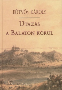 Könyv: Utazás a Balaton körül (Eötvös Károly)