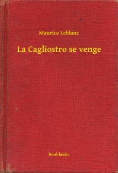 Maurice Leblanc - Leblanc Maurice - La Cagliostro se venge