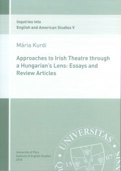 Kurdi Mria - Approaches to Irish Theatre through a Hungarian's Lens