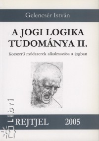 Gelencsr Istvn - A jogi logika tudomnya II.