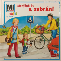 Monika Ehrenreich - Sabine Schuck - M�n-V�rhegyi R�ka   (Szerk.) - Menj�nk �t a zebr�n!