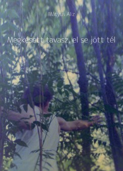 Mátyus Alíz - Megkésett tavasz, el se jött tél