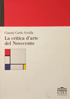 Gianni Carlo Sciolla - La critica d'arte del Novecento
