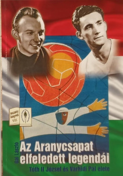 Gl Lszl - Az Aranycsapat elfeledett legendi