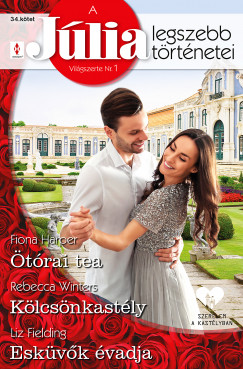 Liz Fielding - Fiona Harper - Rebecca Winters - A Júlia legszebb történetei 34. - Ötórai tea; Kölcsönkastély; Esküvők évadja