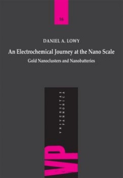Daniel A. Lowy - An Electrochemical Juorney at the Nano Scale