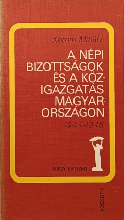 Korom Mihly - A npi bizottsgok s a kzigazgats Magyarorszgon