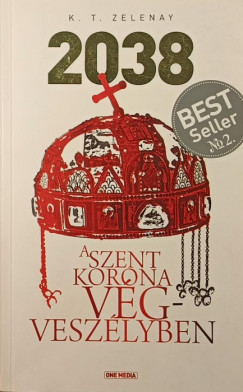 K. T. Zelenay - 2038 - A Szent Korona vgveszlyben