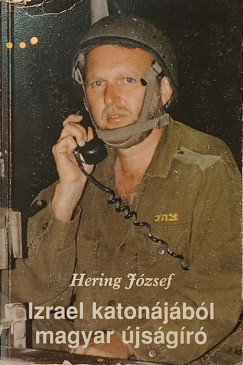 Hering József - Izrael katonájából magyar újságíró