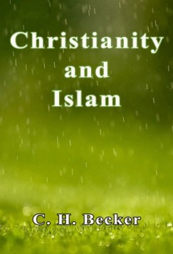 C. H. Becker - Christianity and Islam