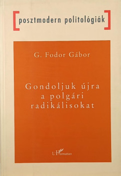 G. Fodor G�bor - Gondoljuk �jra a polg�ri radik�lisokat