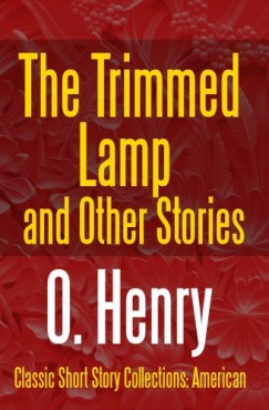 O. Henry - The Trimmed Lamp and Other Stories