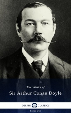 Arthur Conan Doyle - Delphi Works of Sir Arthur Conan Doyle (Illustrated)