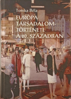 Tomka Béla - Európa társadalomtörténete a 20. században