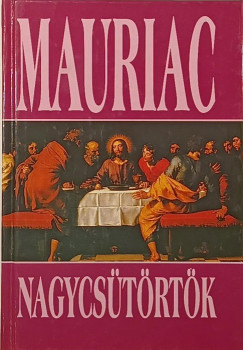 Francois Mauriac - Nagycs�t�rt�k