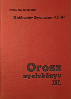 Galló András - Dr. Gyenesné Abdullájeva Szvetlána - Dr. Halász Lászlóné - Orosz nyelvkönyv III.