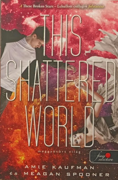 Amie Kaufman - Meagan Spooner - This Shattered World - Meggytrt vilg